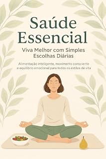 Livro Saúde Essencial: Viva Melhor com Simples Escolhas Diárias