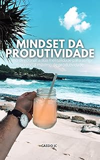 Livro MINDSET da Produtividade: Como direcionar a sua mentalidade para atingir o potencial máximo de produtividade