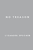 No Treason; The Constitution of No Authority: Three Essays
