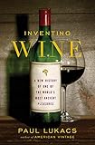 Inventing Wine: A New History of One of the World's Most Ancient Pleasures by Paul Lukacs