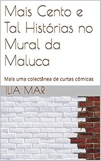 Livro Mais Cento e Tal Histórias no Mural da Maluca: Mais uma colectânea de curtas cómicas (Prosas Surreais Livro 2)