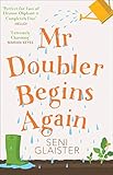Mr Doubler Begins Again: An uplifting, funny and feel-good book by Seni Glaister