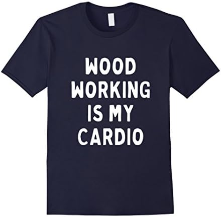 Men's Wood working is my cardio shirt Large Navy