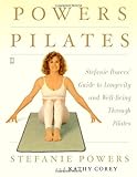 Powers Pilates: Stefanie Powers' Guide to Longevity and Well-being Through Pilates by Stefanie Powers, Kathy Corey