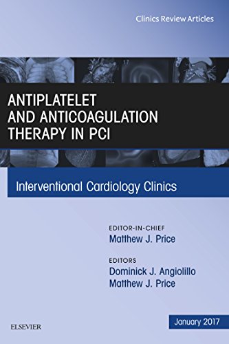 Antiplatelet and Anticoagulation Therapy In PCI, An Issue of Interventional Cardiology Clinics, (The Clinics: Internal Medicine)