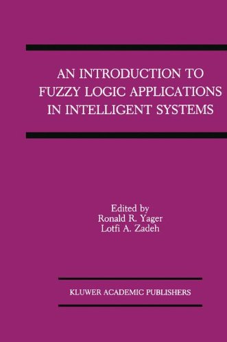An Introduction to Fuzzy Logic Applications in Intelligent Systems (The Springer International Series in Engineering and Computer Science) An Introduction to Fuzzy Logic Applications in Intelligent Systems (The Springer International Series in Engineering and Computer Science)