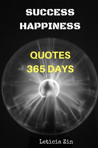 Success Happiness Quotes 365 Days: Motivational and inspirational Change Your Life to Success (Volume) (Volume 2) Success Happiness Quotes 365 Days: Motivational and inspirational Change Your Life to Success (Volume) (Volume 2)