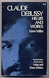 Claude Debussy: His Life and Works