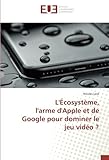 L'Écosystème, l'arme d'Apple et de Google pour dominer le jeu vidéo ? (OMN.UNIV.EUROP.) (French Edition) by 