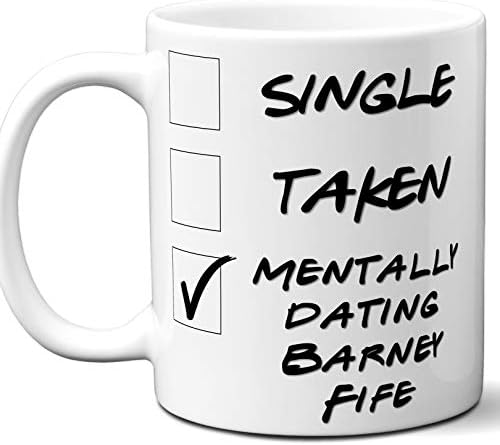 Funny Barney Fife Mug. Single, Taken, Mentally Dating Coffee, Tea Cup. Best Gift Idea for Any The Andy Griffith Show TV Series Fan, Lover. Women, Men Boys, Girls. Birthday, Christmas. 11 oz.