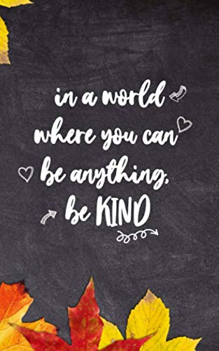 in a world where yu can be anything, be kind: Lined Notebook Journal, Pocket Notebook with Assorted Happy Themed Designs and Motivational, Notebook ... Notes, 120 Pages - 60 sheets, 5 x 8 inches