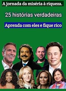 Livro A jornada da miséria à riqueza. 25 histórias verdadeiras | Aprenda com eles e fique rico: The journey from poverty to wealth. 25 true stories| Learn from them and become rich