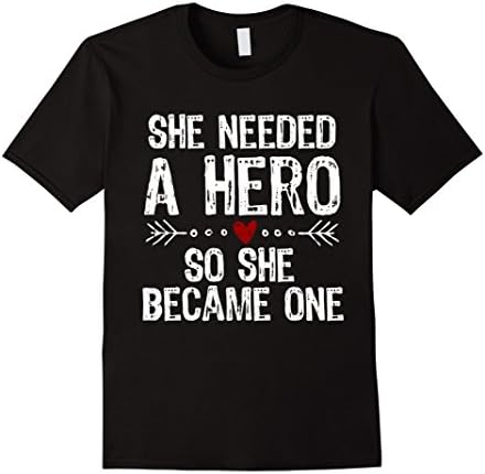 She Needed A Hero So She Became One T-Shirt
