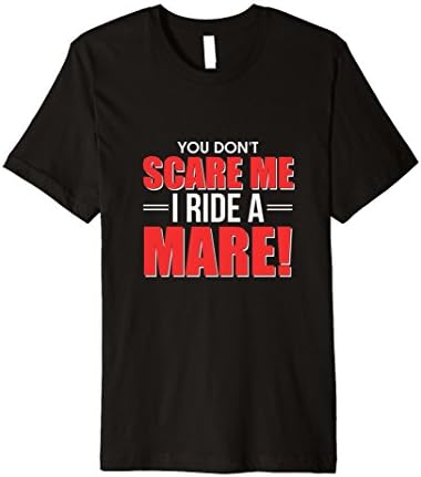 You Don't Scare Me, I Ride A Mare Horseback Riding T-Shirt
