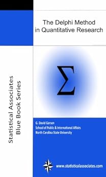 The Delphi Method in Quantitative Research (Statistical Associates "Blue Book" Series Book 44) by [Garson, G. David]