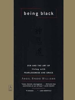 Being Black: Zen and the Art of Living with Fearlessness and Grace (Compass) by [Williams, Angel Kyodo]