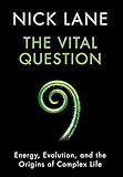 The Vital Question: Energy, Evolution, and the Origins of Complex Life cover