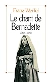 Le chant de Bernadette : Roman d'une destinée merveilleuse by