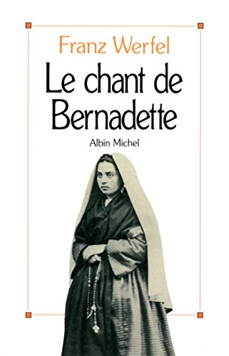 Le chant de Bernadette : Roman d'une destinée merveilleuse by 