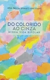 Livro Do colorido ao cinza - Minha vida bipolar