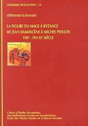 La  figure du mage à Byzance de Jean Damascène à Michel Psellos