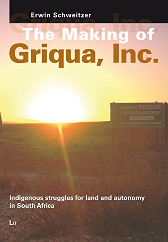 The Making of Griqua, Inc.: Indigenous struggles for land and autonomy in South Africa (Legal Anthropology and Indigenous Rights)