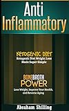 Anti Inflammatory: 2 Manuscripts - Bone Broth Power, Ketogenic Diet (Anti Inflammatory Diets Book 1) by Abraham Shilling