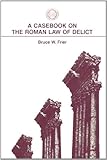 A Casebook on the Roman Law of Delict (Society for Classical Studies Classical Resources) by 