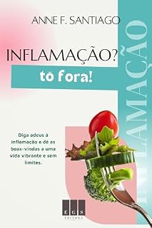 Livro Inflamação? Tô Fora! : Diga adeus à inflamação e dê as boas-vindas a uma vida vibrante e sem limites.
