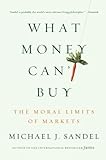 What Money Can't Buy: The Moral Limits of Markets