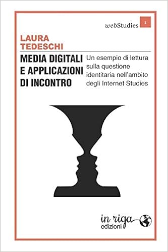Media Digitali E Applicazioni Di Incontro Un Esempio Di Lettura Sulla Questione Identitaria Nell Ambito Degli Internet Studies Webstudies Italian Edition Tedeschi Laura Ciofalo Giovanni 9788893641630 Amazon Com Books