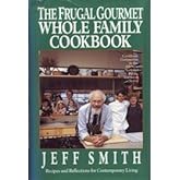 The Frugal Gourmet Whole Family Cookbook: Recipes and Reflections for Contemporary Living