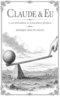 Livro Claude e Eu: O uso inteligente da inteligência artificial