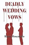 Deadly Wedding Vows by Harry Moscatiello