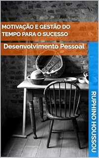 Livro Motivação e Gestão do Tempo para o Sucesso: Desenvolvimento Pessoal