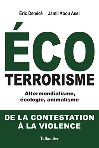 Ecoterrorisme: Altermondialisme, écologie, animalisme (French Edition) by Eric Denécé