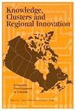 Knowledge, Clusters and Regional Innovation : Economic Development in Canada, , 0889119171