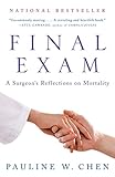 Pauline W. Chen, "Final Exam: A Surgeon’s Reflections on Mortality" (Vintage, 2008)
