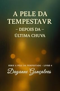 Livro A PELE DA TEMPESTADE – PARTE 4: Depois da Última Chuva (A Pele da Tempestade – Parte I: Sob a Chuva do Primeiro Toque)
