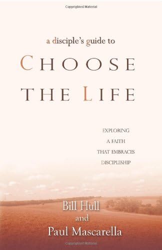 A Disciples Guide to Choose the Life: Exploring a Faith that Embraces Discipleship