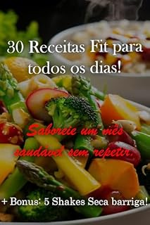 Livro 30 Receitas Fit para todos os dias: Saboreie um mês saudável sem repetir!