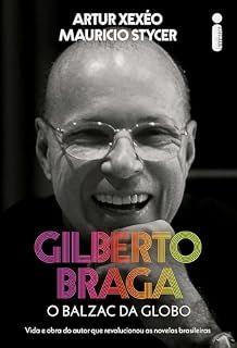 Livro Gilberto Braga: O balzac da Globo - Vida e obra do autor que revolucionou as novelas brasileiras