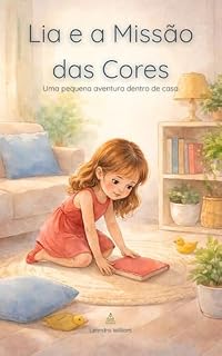 Livro Lia e a Missão das Cores: Uma pequena aventura dentro de casa