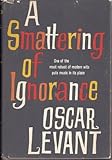 Hardcover A Smattering of Ignorance by Oscar Levant Book