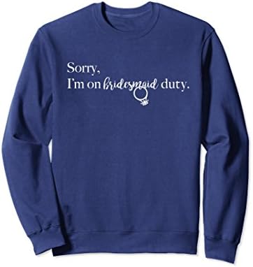 Unisex Sorry I'm On Bridesmaid Duty Wedding Party Funny Sweatshirt Small Navy