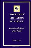 Socrates' Education to Virtue: Learning the Love of the Noble