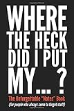 Where the Heck Did I Put My: Journal / Notebook for