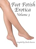 Feet Fetish Erotica: Volume 3 (Feet Fetish Erotica Series)