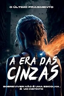 Livro O ÚLTIMO FRAGMENTO A ERA DAS CINZAS : Sobreviver não é uma escolha. É um instinto