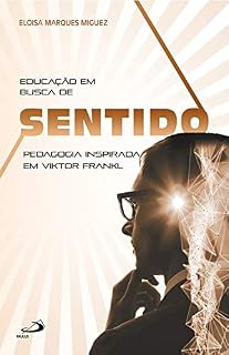 Livro Educação em busca de sentido: Pedagogia inspirada em Viktor Frankl (Logoterapia)